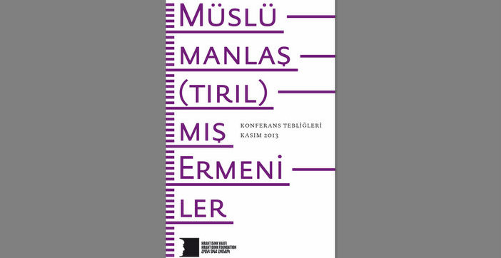 Müslümanlaş(tırıl)mış Ermeniler Konferansı’nın kitabı yayımlandı